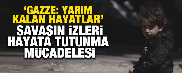 Savaşın izleri, hayata tutunma m&uuml;cadelesi: "Gazze: Yarım Kalan Hayatlar" belgeseli yayında