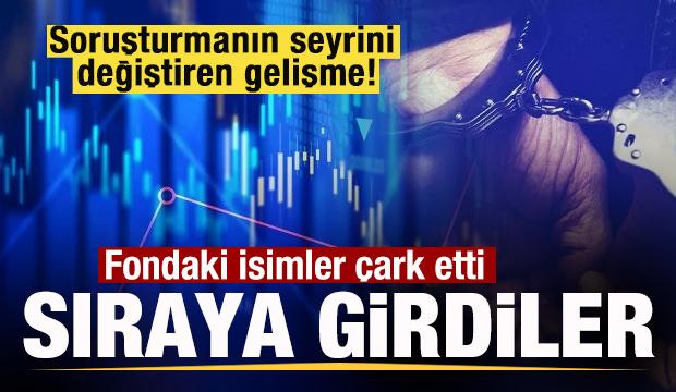 Soruşturmada s&uuml;rpriz gelişme! Fondaki isimler &ccedil;ark etti! Sıraya girdiler