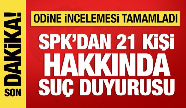 SPK Odine hisselerini inceledi: 21 kişi hakkında su&ccedil; duyurusu