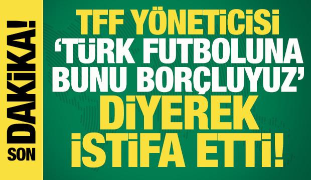 TFF Y&ouml;netim Kurulu &Uuml;yesi Mevl&uuml;t Aktan istifa etti: T&uuml;rk futboluna bunu bor&ccedil;luyuz