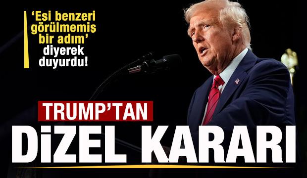 Trump'tan dizel kararı! 'Eşi benzeri g&ouml;r&uuml;lmemiş adım' diyerek duyurdu