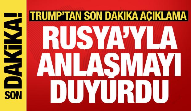 Trump'tan son dakika a&ccedil;ıklama: Rusya'yla yaptığı anlaşmayı duyurdu