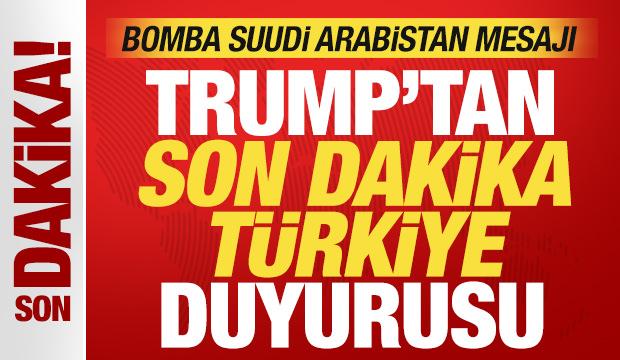 Trump'tan son dakika T&uuml;rkiye a&ccedil;ıklaması! Bomba Suudi Arabistan mesajı