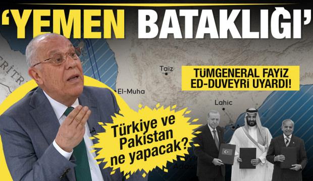 T&uuml;rkiye ve Pakistan ne yapacak? T&uuml;mgeneral Fayiz ed-Duveyri'den 'Yemen bataklığı' uyarısı