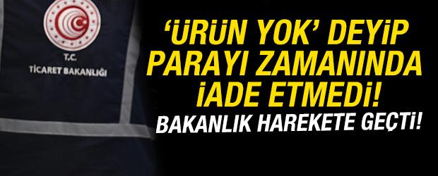 "&Uuml;r&uuml;n yok" deyip parayı zamanında iade etmedi! Bakanlık harekete ge&ccedil;ti