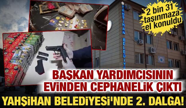 Yahşihan Belediyesi'nde ikinci dalga operasyonu! 2 bin 31 taşınmaz, 11 bin fişek...