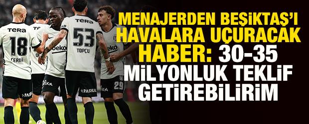 Yıldız ismin menajerinden Beşiktaş'ı havalara u&ccedil;uracak mesaj: 30-35 milyonluk teklif...