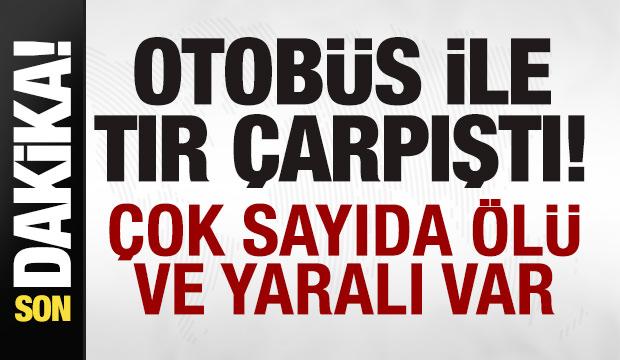 Yolcu otob&uuml;s&uuml;yle tır &ccedil;arpıştı! &Ccedil;ok sayıda &ouml;l&uuml; ve yaralı var