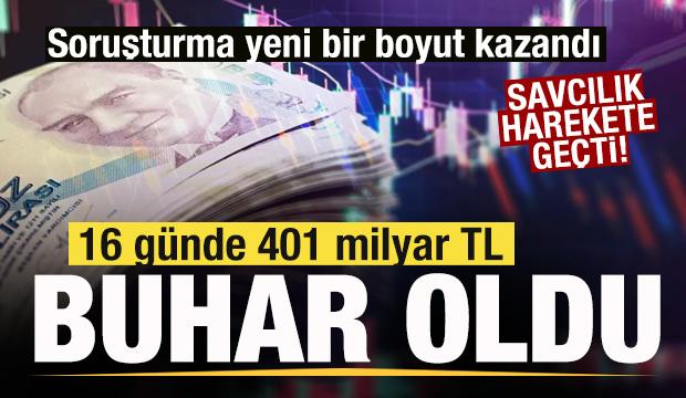 16 g&uuml;nde 401 milyar TL buharlaştı! Savcılık harekete ge&ccedil;ti! 'Haberli &ccedil;ıkış' ş&uuml;phesi! 