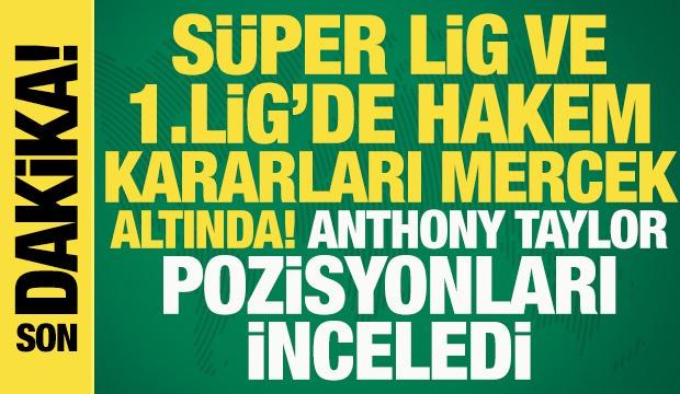 S&uuml;per Lig ve 1.Lig hakem kararları mercek altında! Antyony Taylar masada...