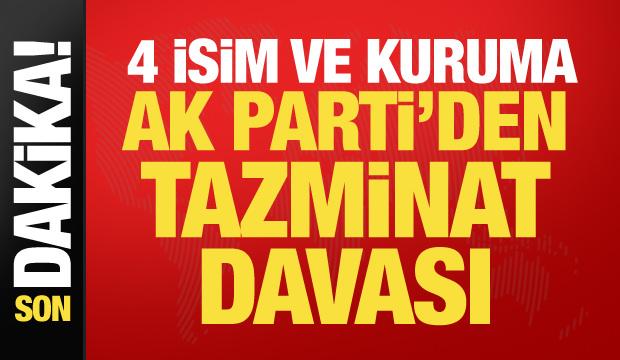AK Parti&rsquo;den 4 isim ve kuruma tazminat davası!