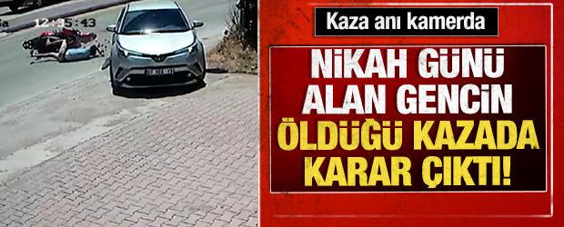 Antalya'da nik&acirc;h g&uuml;n&uuml; alan gencin &ouml;ld&uuml;ğ&uuml; kazada karar &ccedil;ıktı!