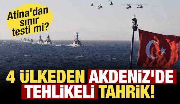 Atina'dan jeopolitik sınır testi mi? 4 &uuml;lkeden Akdeniz'de tehlikeli tahrik!