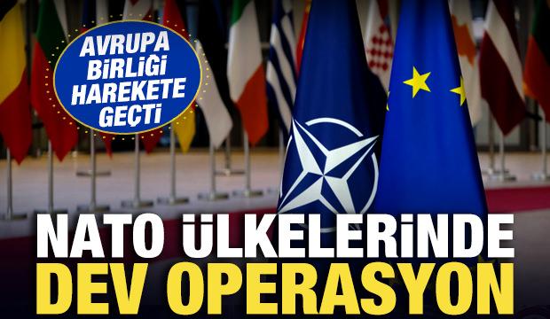 Avrupa Birliği harekete ge&ccedil;ti! NATO &uuml;lkelerinde dev operasyon