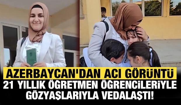 Azerbaycan'dan acı g&ouml;r&uuml;nt&uuml;! 21 yıllık &ouml;ğretmen &ouml;ğrencileriyle g&ouml;zyaşlarıyla vedalaştı