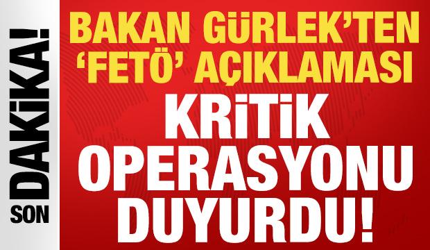 Bakan G&uuml;rlek'ten son dakika FET&Ouml; a&ccedil;ıklaması: Kritik operasyon!