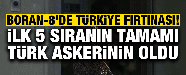 BORAN-8'de T&uuml;rkiye fırtınası! İlk 5 sıranın tamamı T&uuml;rk askerinin oldu