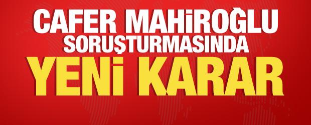 Cafer Mahiroğlu soruşturmasında karar: 4 kişi tutuklandı, 8 kişi serbest