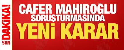 Cafer Mahiroğlu soruşturmasında karar: 4 kişi tutuklandı, 8 kişi serbest