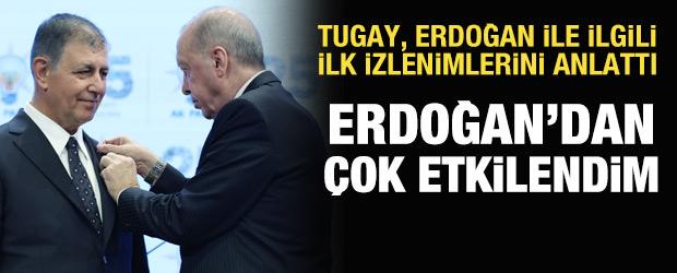 Cemil Tugay, Başkan Erdoğan ile ilgili ilk izlenimleri anlattı: &Ccedil;ok etkilendim
