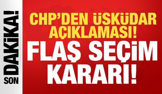 CHP'den &Uuml;sk&uuml;dar Belediyesi a&ccedil;ıklaması: Flaş se&ccedil;im kararı!