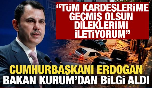 Cumhurbaşkanı Erdoğan İstanbul'daki sel felaketiyle alakalı Bakan Kurum'dan bilgi aldı