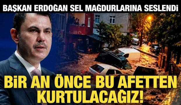 Cumhurbaşkanı Erdoğan İstanbul'daki sel felaketiyle alakalı Bakan Kurum'dan bilgi aldı