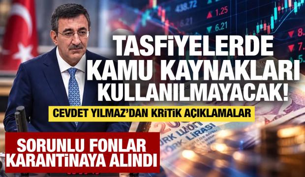Cumhurbaşkanı Yardımcısı Cevdet Yılmaz: Sorunlu fonları karantinaya aldık