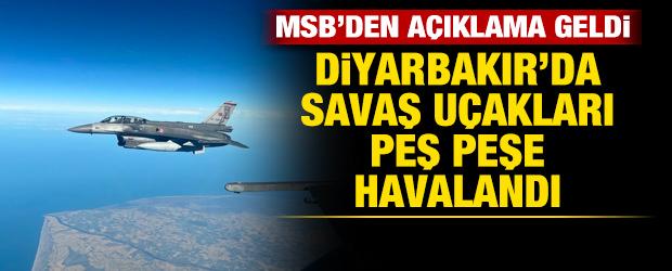 Diyarbakır'da savaş u&ccedil;akları peş peşe havalandı: MSB'den a&ccedil;ıklama geldi