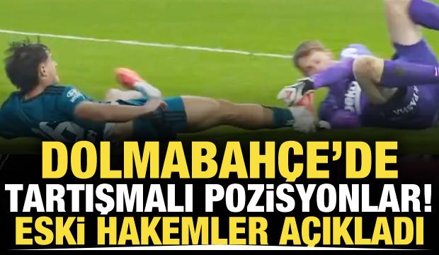 Dolmabah&ccedil;e'de tartışmalı pozisyonlar! Eski hakemler a&ccedil;ıkladı