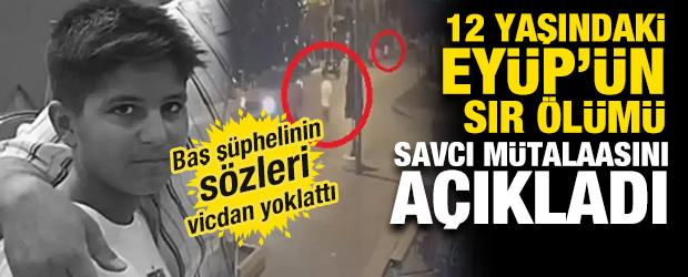 Ey&uuml;p'&uuml;n sır &ouml;l&uuml;m&uuml;! Savcı m&uuml;talaasını a&ccedil;ıkladı