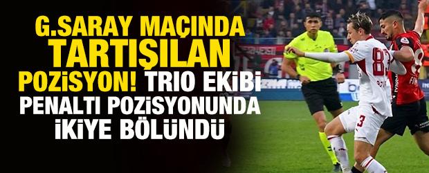 Galatasaray ma&ccedil;ında tartışılan pozisyon! Trio ekibi penaltı pozisyonunda ikiye b&ouml;l&uuml;nd&uuml;