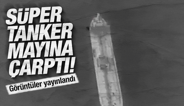 H&uuml;rm&uuml;z Boğazı'nda s&uuml;per tankerin mayına &ccedil;arparak patladığı anlar ortaya &ccedil;ıktı