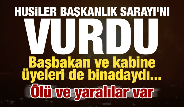 Husiler Aden'deki sarayı 5 f&uuml;zeyle hedef aldı! Başbakan ve kabine &uuml;yeleri binadaydı