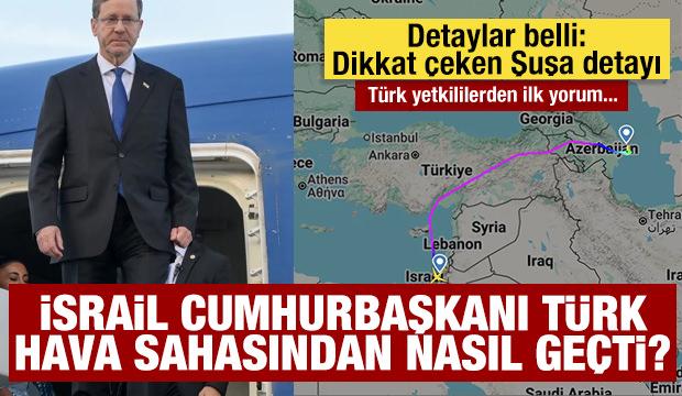 İsrail Cumhurbaşkanı T&uuml;rk hava sahasından nasıl ge&ccedil;ti? Detaylar belli: Dikkat &ccedil;eken Şuşa detayı