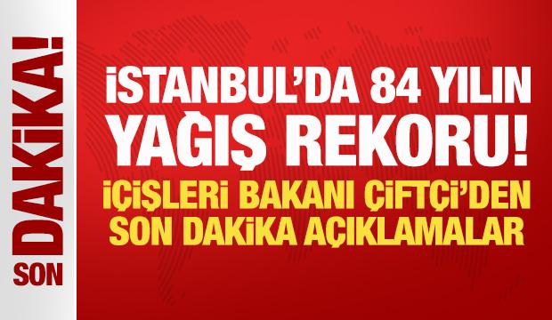 İstanbul'da 84 yılın yağış rekoru! İ&ccedil;işleri Bakanı &Ccedil;ift&ccedil;i'den son dakika a&ccedil;ıklamalar