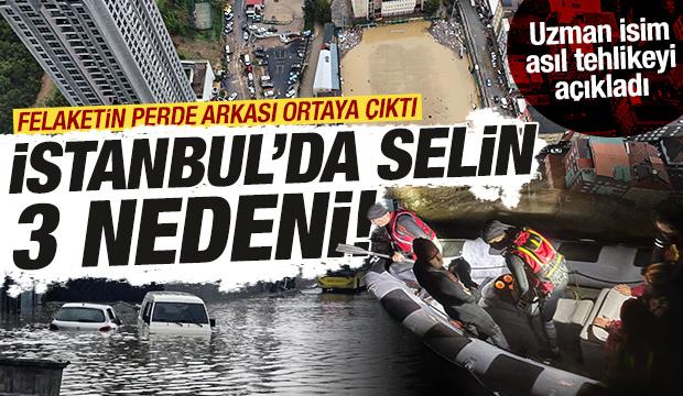 İstanbul'da selin 3 nedeni! Uzmanı asıl tehlikeyi a&ccedil;ıkladı: Rekor yağışın perde arkası