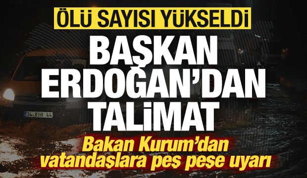 İstanbul'dan acı haber! Sel felaketinde &ouml;l&uuml; sayısı y&uuml;kseldi! Başkan Erdoğan'dan talimat