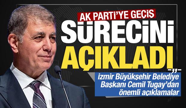 İzmir B&uuml;y&uuml;kşehir Belediye Başkanı Cemil Tugay, AK Parti'ye ge&ccedil;iş s&uuml;recini anlattı