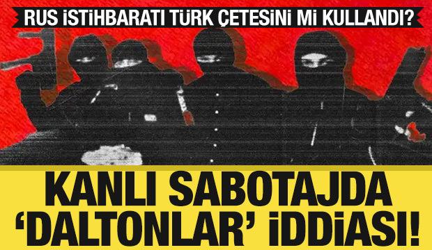 Kanlı sabotajda &lsquo;daltonlar&rsquo; iddiası: Rus istihbaratı T&uuml;rk &ccedil;etesini mi kullandı?