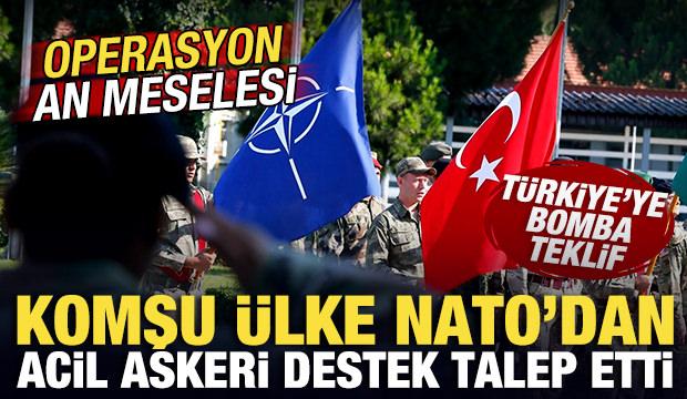 Komşu &uuml;lke NATO'dan acil destek talep etti! T&uuml;rkiye'ye bomba teklif! Operasyon an meselesi