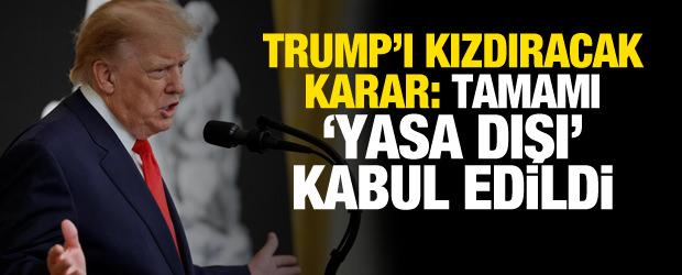 Mahkemeden Trump'ı kızdıracak karar! Tamamı "yasa dışı" kabul edildi