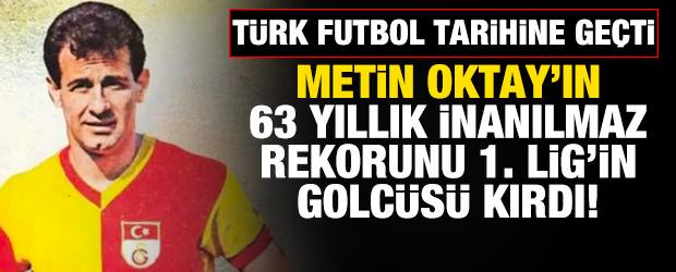 Metin Oktay'ın 63 yıllık rekorunu 1. Lig ekibinin golc&uuml;s&uuml; kırdı!