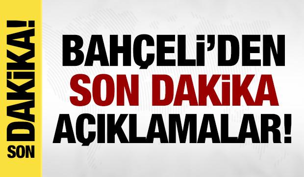 MHP Lideri Bah&ccedil;eli'den son dakika a&ccedil;ıklamalar!