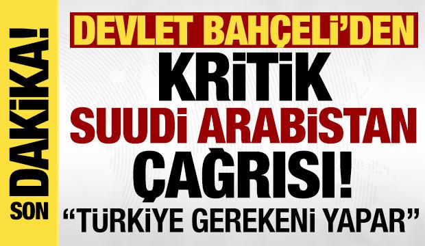 MHP Lideri Bah&ccedil;eli'den kritik Suudi Arabistan &ccedil;ağrısı: T&uuml;rkiye gerekeni yapar