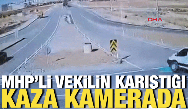 MHP Milletvekili Karako&ccedil;'un yaralandığı kazanın g&ouml;r&uuml;nt&uuml;leri ortaya &ccedil;ıktı