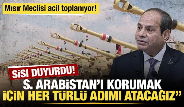 Mısır Cumhurbaşkanı Sisi: "Suudi Arabistan'ı korumak i&ccedil;in her t&uuml;rl&uuml; adımı atacağız"