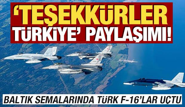NATO &uuml;lkesinden 'Teşekk&uuml;rler T&uuml;rkiye' paylaşımı! Baltık semalarında T&uuml;rk F-16'lar u&ccedil;tu