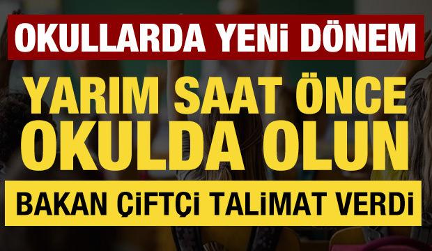 Okullarda yeni d&ouml;nem: Bakan &Ccedil;ift&ccedil;i talimat verdi! Yarım saat &ouml;nce g&ouml;rev başında olun