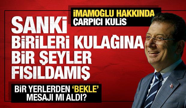 Sanki birileri kulağına bir şeyler fısıldamış: Ekrem İmamoğlu hakkında &ccedil;arpıcı kulis